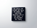 Be Crazy. Be Stupid. Be Silly... Be Happy Magnet