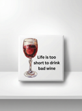 Life Is Too Short To Drink Bad Wine Magnet