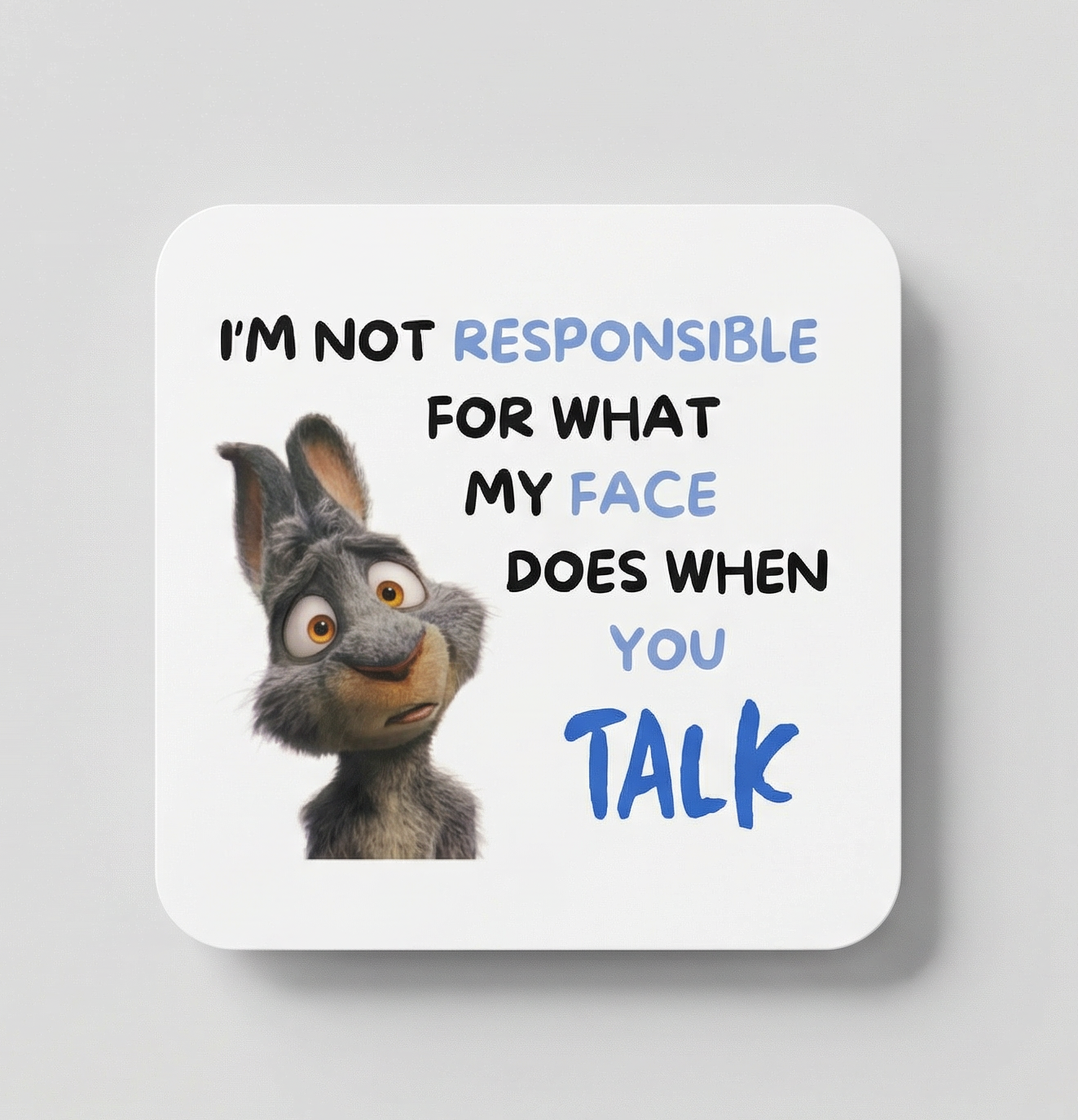 I'm Not Responsible For My Face Coaster